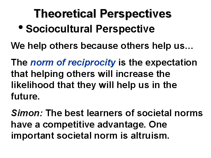 Theoretical Perspectives • Sociocultural Perspective We help others because others help us… The norm