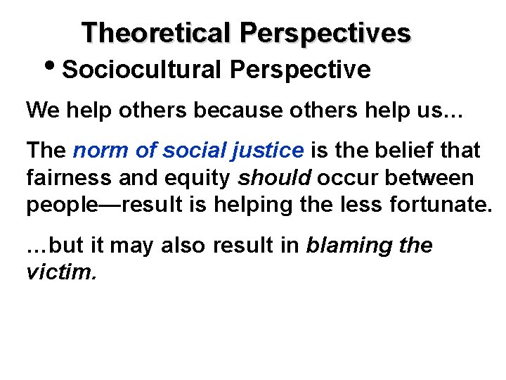 Theoretical Perspectives • Sociocultural Perspective We help others because others help us… The norm