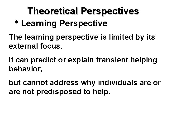 Theoretical Perspectives • Learning Perspective The learning perspective is limited by its external focus.