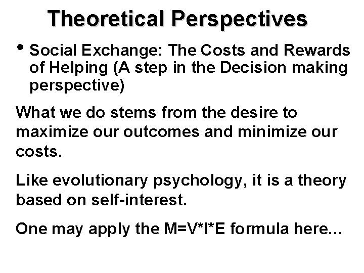 Theoretical Perspectives • Social Exchange: The Costs and Rewards of Helping (A step in
