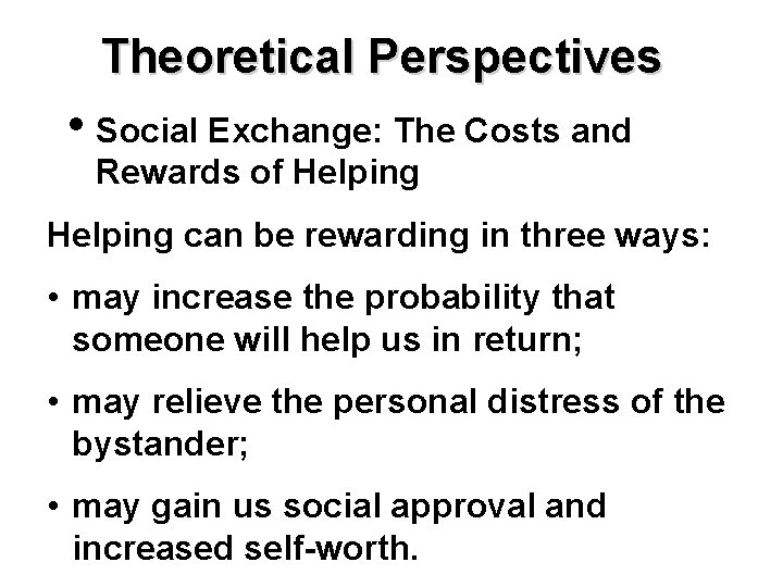 Theoretical Perspectives • Social Exchange: The Costs and Rewards of Helping can be rewarding