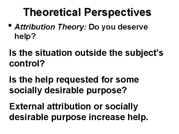Theoretical Perspectives • Attribution Theory: Do you deserve help? Is the situation outside the