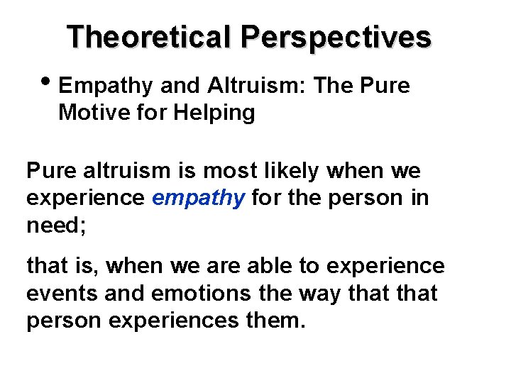Theoretical Perspectives • Empathy and Altruism: The Pure Motive for Helping Pure altruism is