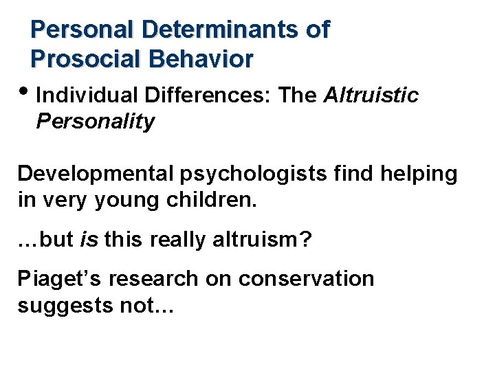 Personal Determinants of Prosocial Behavior • Individual Differences: The Altruistic Personality Developmental psychologists find