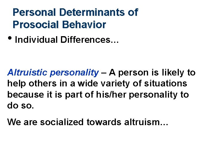 Personal Determinants of Prosocial Behavior • Individual Differences… Altruistic personality – A person is