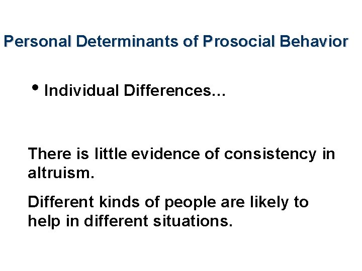 Personal Determinants of Prosocial Behavior • Individual Differences… There is little evidence of consistency