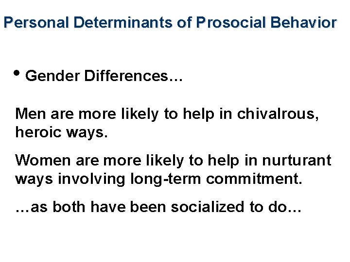Personal Determinants of Prosocial Behavior • Gender Differences… Men are more likely to help