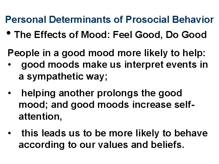 Personal Determinants of Prosocial Behavior • The Effects of Mood: Feel Good, Do Good