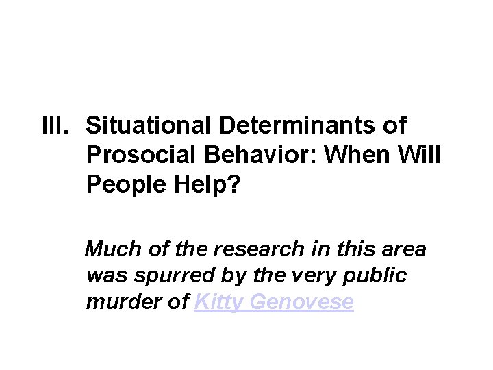 III. Situational Determinants of Prosocial Behavior: When Will People Help? Much of the research