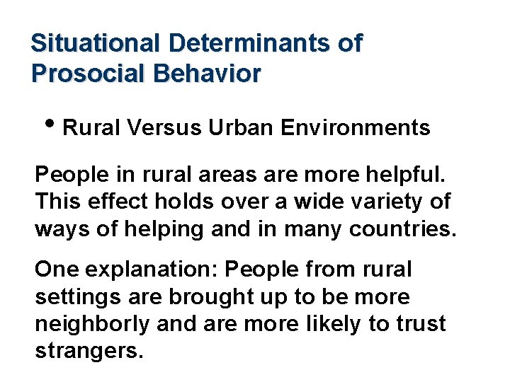 Situational Determinants of Prosocial Behavior • Rural Versus Urban Environments People in rural areas