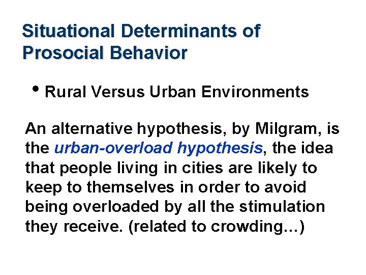 Situational Determinants of Prosocial Behavior • Rural Versus Urban Environments An alternative hypothesis, by