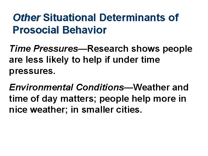 Other Situational Determinants of Prosocial Behavior Time Pressures—Research shows people are less likely to