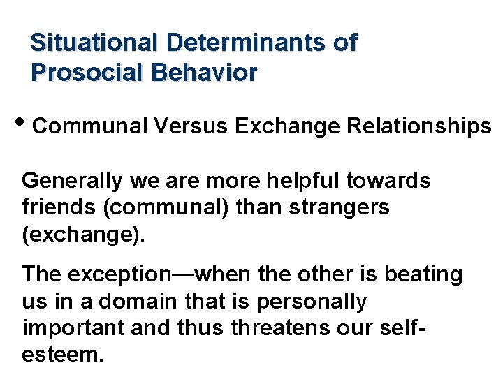Situational Determinants of Prosocial Behavior • Communal Versus Exchange Relationships Generally we are more