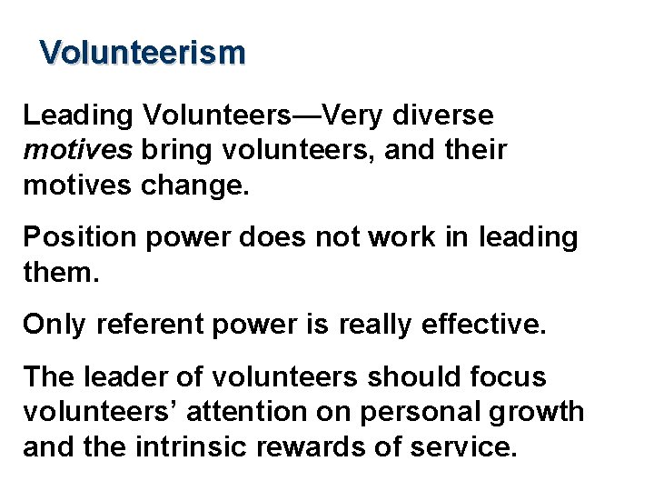 Volunteerism Leading Volunteers—Very diverse motives bring volunteers, and their motives change. Position power does