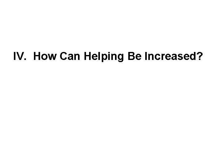 IV. How Can Helping Be Increased? 