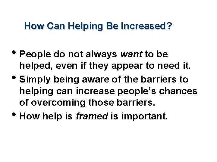 How Can Helping Be Increased? • People do not always want to be •