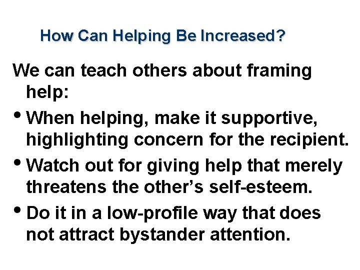 How Can Helping Be Increased? We can teach others about framing help: • When