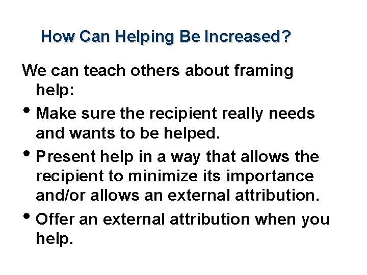 How Can Helping Be Increased? We can teach others about framing help: • Make