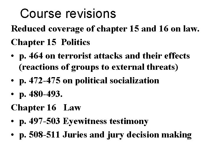 Course revisions Reduced coverage of chapter 15 and 16 on law. Chapter 15 Politics