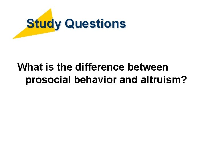 Study Questions What is the difference between prosocial behavior and altruism? 