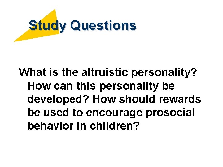 Study Questions What is the altruistic personality? How can this personality be developed? How