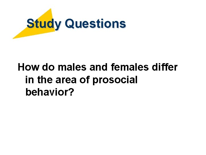 Study Questions How do males and females differ in the area of prosocial behavior?