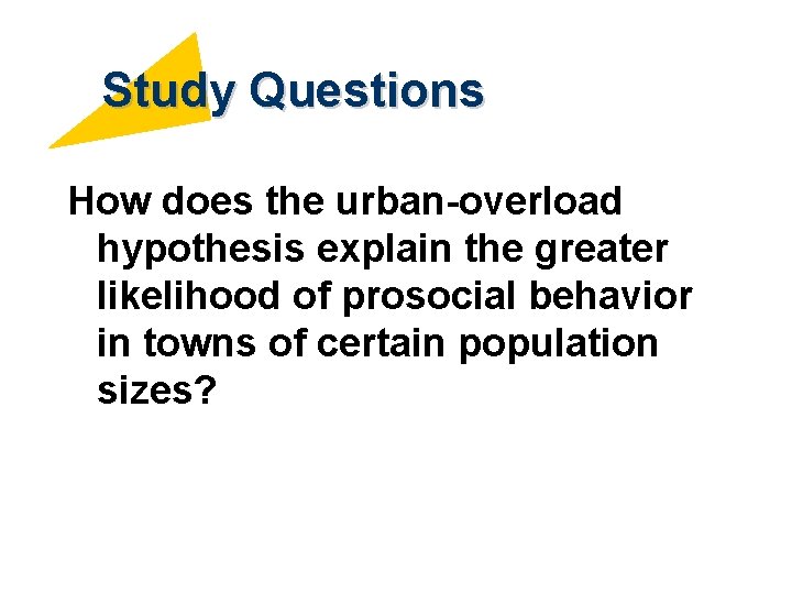 Study Questions How does the urban-overload hypothesis explain the greater likelihood of prosocial behavior