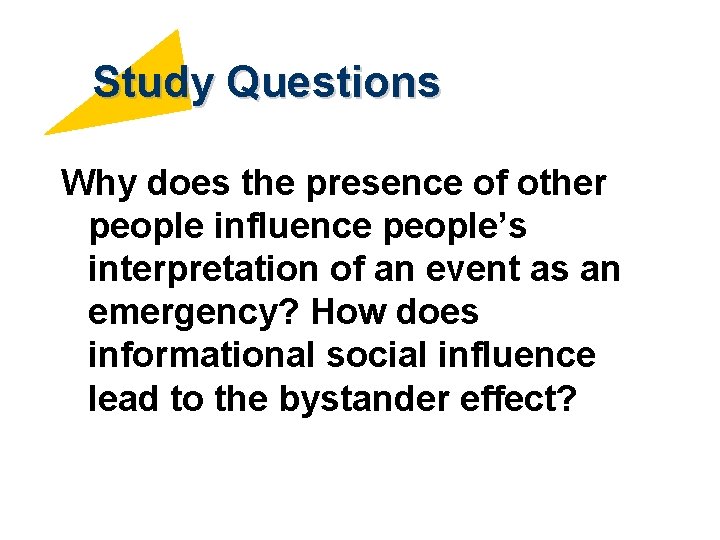 Study Questions Why does the presence of other people influence people’s interpretation of an
