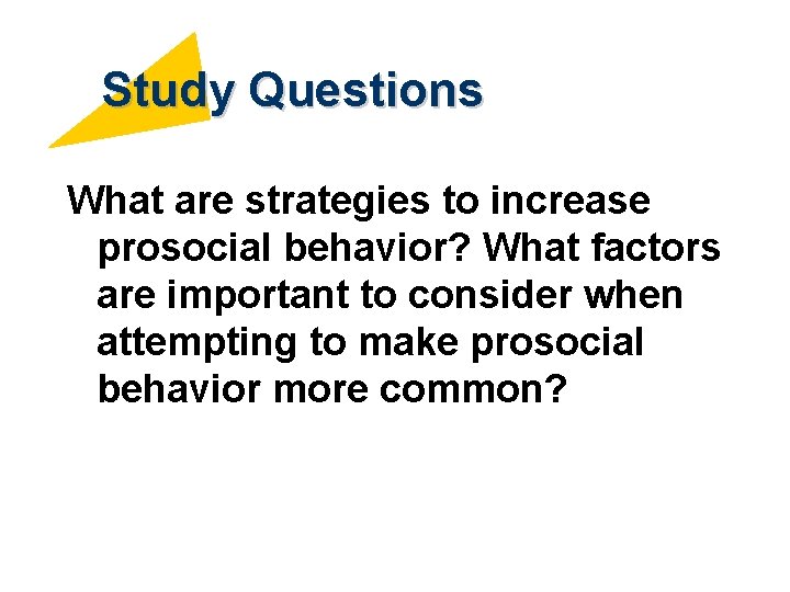 Study Questions What are strategies to increase prosocial behavior? What factors are important to