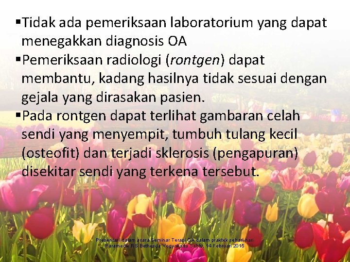 §Tidak ada pemeriksaan laboratorium yang dapat menegakkan diagnosis OA §Pemeriksaan radiologi (rontgen) dapat membantu,