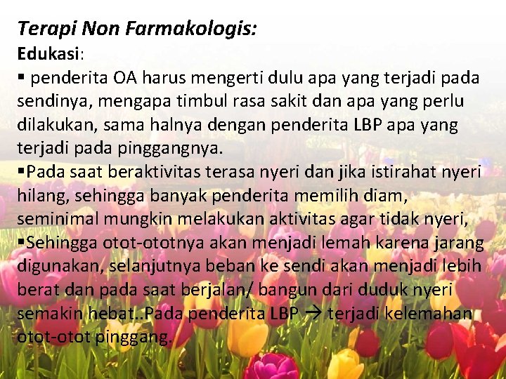 Terapi Non Farmakologis: Edukasi: § penderita OA harus mengerti dulu apa yang terjadi pada