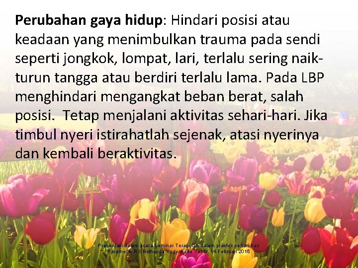 Perubahan gaya hidup: Hindari posisi atau keadaan yang menimbulkan trauma pada sendi seperti jongkok,