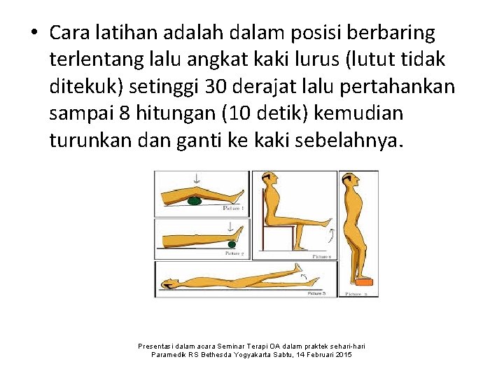  • Cara latihan adalah dalam posisi berbaring terlentang lalu angkat kaki lurus (lutut
