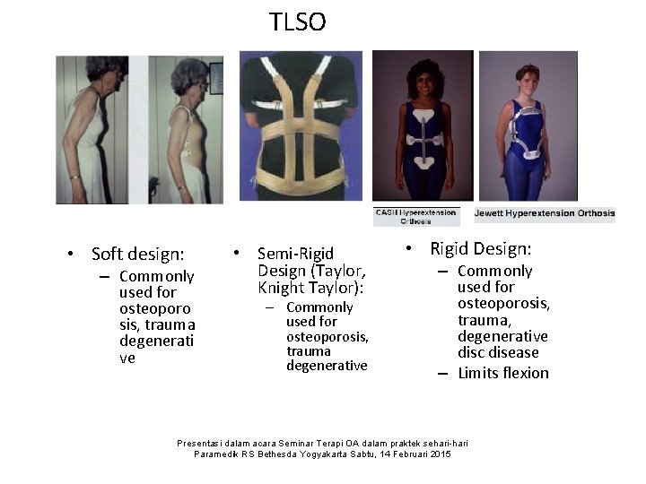 TLSO • Soft design: – Commonly used for osteoporo sis, trauma degenerati ve •