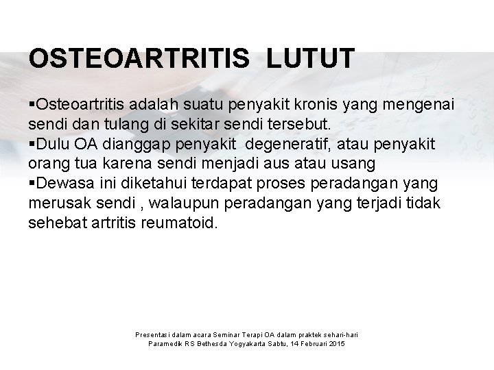 OSTEOARTRITIS LUTUT §Osteoartritis adalah suatu penyakit kronis yang mengenai sendi dan tulang di sekitar