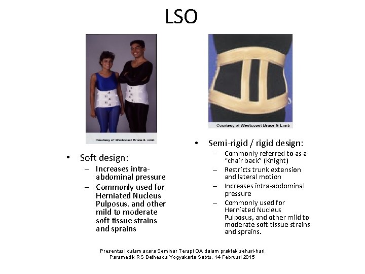 LSO • • Soft design: – Increases intraabdominal pressure – Commonly used for Herniated