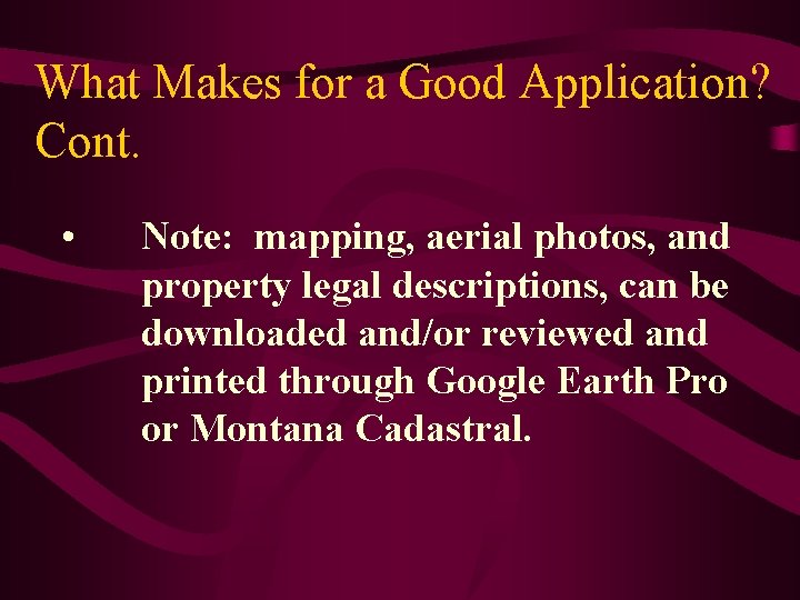 What Makes for a Good Application? Cont. • Note: mapping, aerial photos, and property