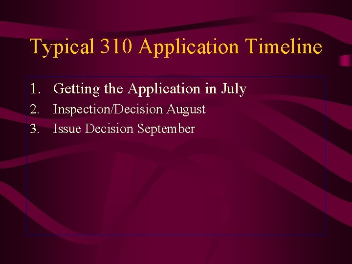 Typical 310 Application Timeline 1. Getting the Application in July 2. Inspection/Decision August 3.