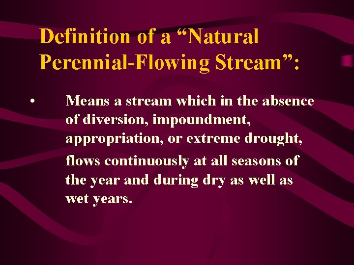 Definition of a “Natural Perennial-Flowing Stream”: • Means a stream which in the absence