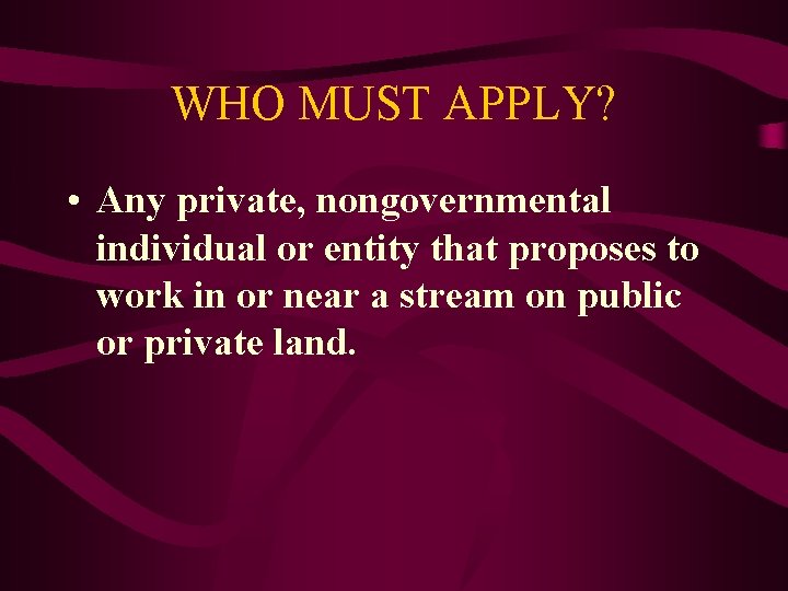 WHO MUST APPLY? • Any private, nongovernmental individual or entity that proposes to work