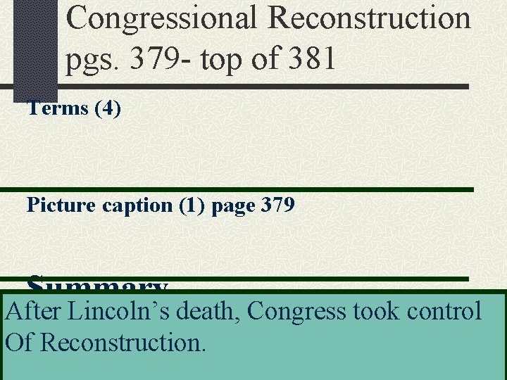 Congressional Reconstruction pgs. 379 - top of 381 Terms (4) Picture caption (1) page