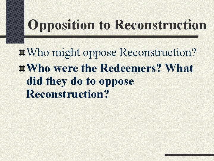 Opposition to Reconstruction Who might oppose Reconstruction? Who were the Redeemers? What did they