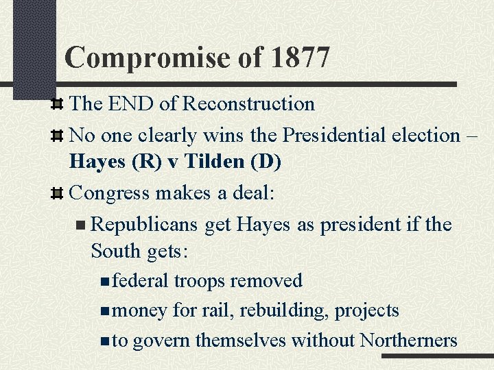 Compromise of 1877 The END of Reconstruction No one clearly wins the Presidential election