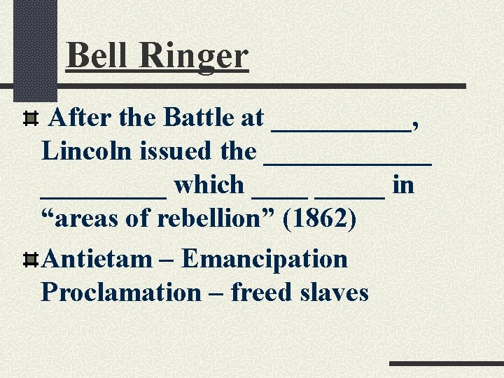 Bell Ringer After the Battle at _____, Lincoln issued the ______ which _____ in