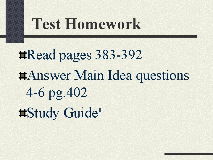 Test Homework Read pages 383 -392 Answer Main Idea questions 4 -6 pg. 402