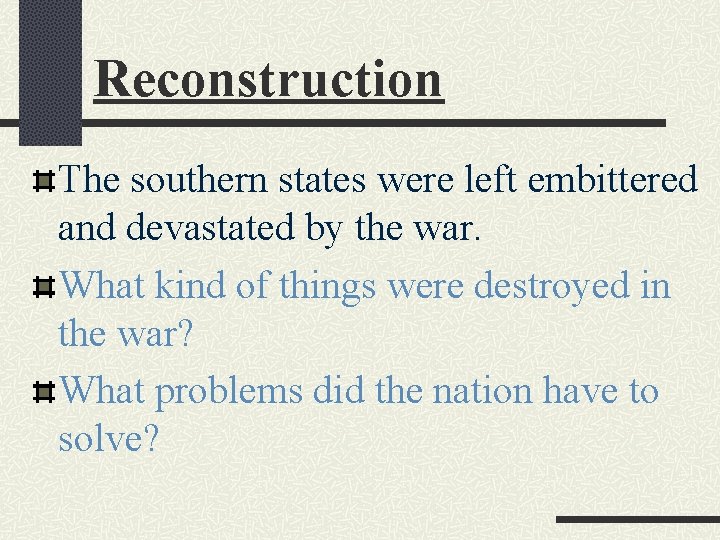 Reconstruction The southern states were left embittered and devastated by the war. What kind