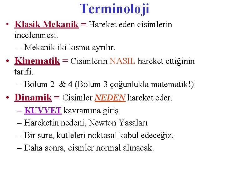 Terminoloji • Klasik Mekanik = Hareket eden cisimlerin incelenmesi. – Mekanik iki kısma ayrılır.