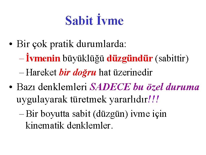 Sabit İvme • Bir çok pratik durumlarda: – İvmenin büyüklüğü düzgündür (sabittir) – Hareket