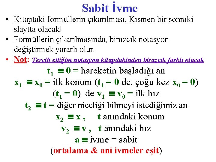 Sabit İvme • Kitaptaki formüllerin çıkarılması. Kısmen bir sonraki slaytta olacak! • Formüllerin çıkarılmasında,