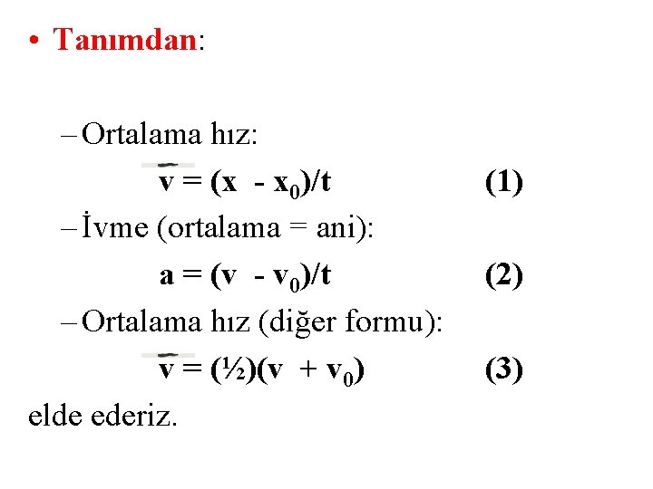  • Tanımdan: – Ortalama hız: v = (x - x 0)/t – İvme